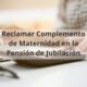 Reclamar complemento de maternidad en pensión de jubilación